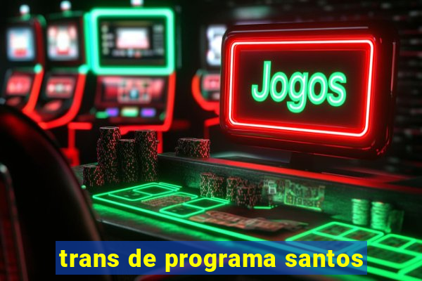 trans de programa santos